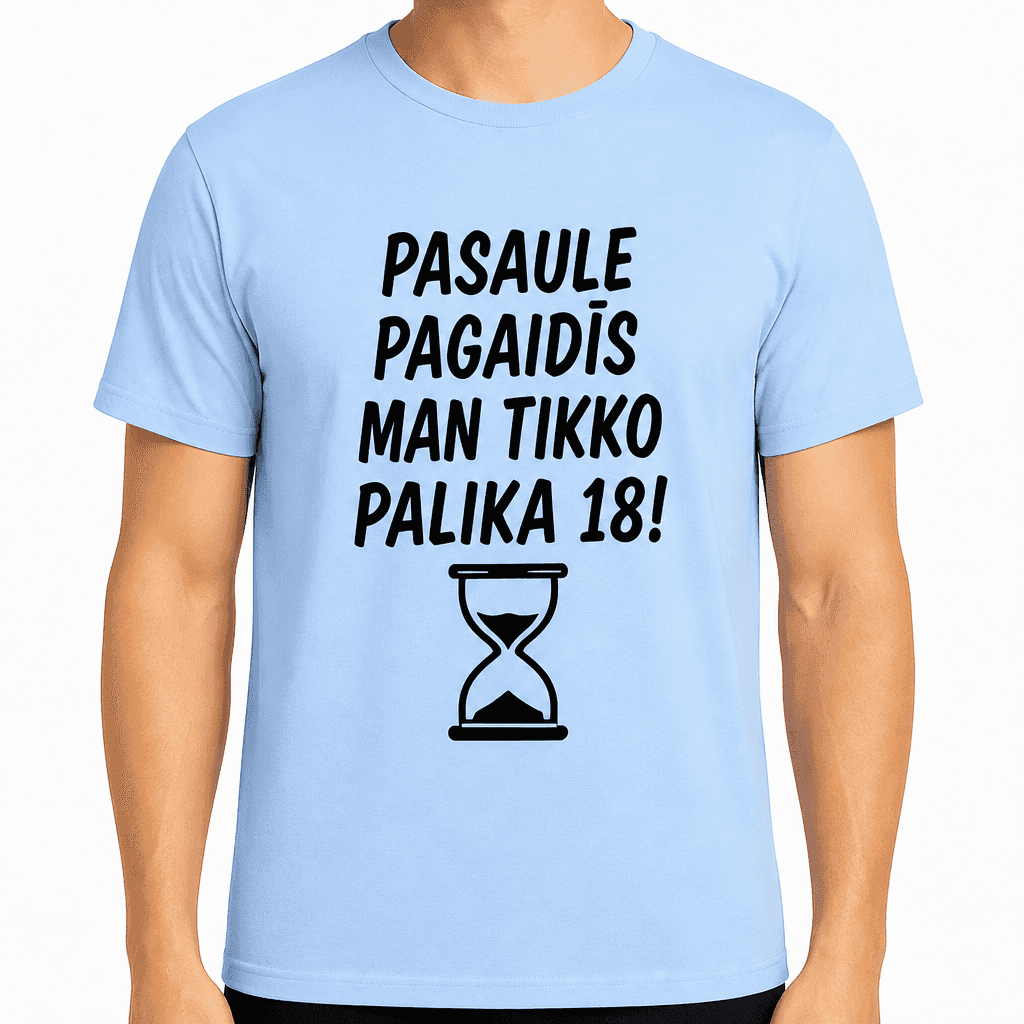 T-krekls 18 gadu jubilejai – Pasaule pagaidīs man tikko palika 18!