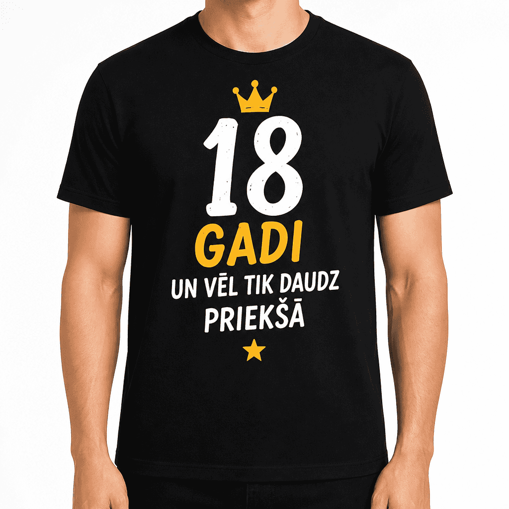 T-krekls 18 gadu jubilejai – 18 gadi un vēl tik daudz priekšā