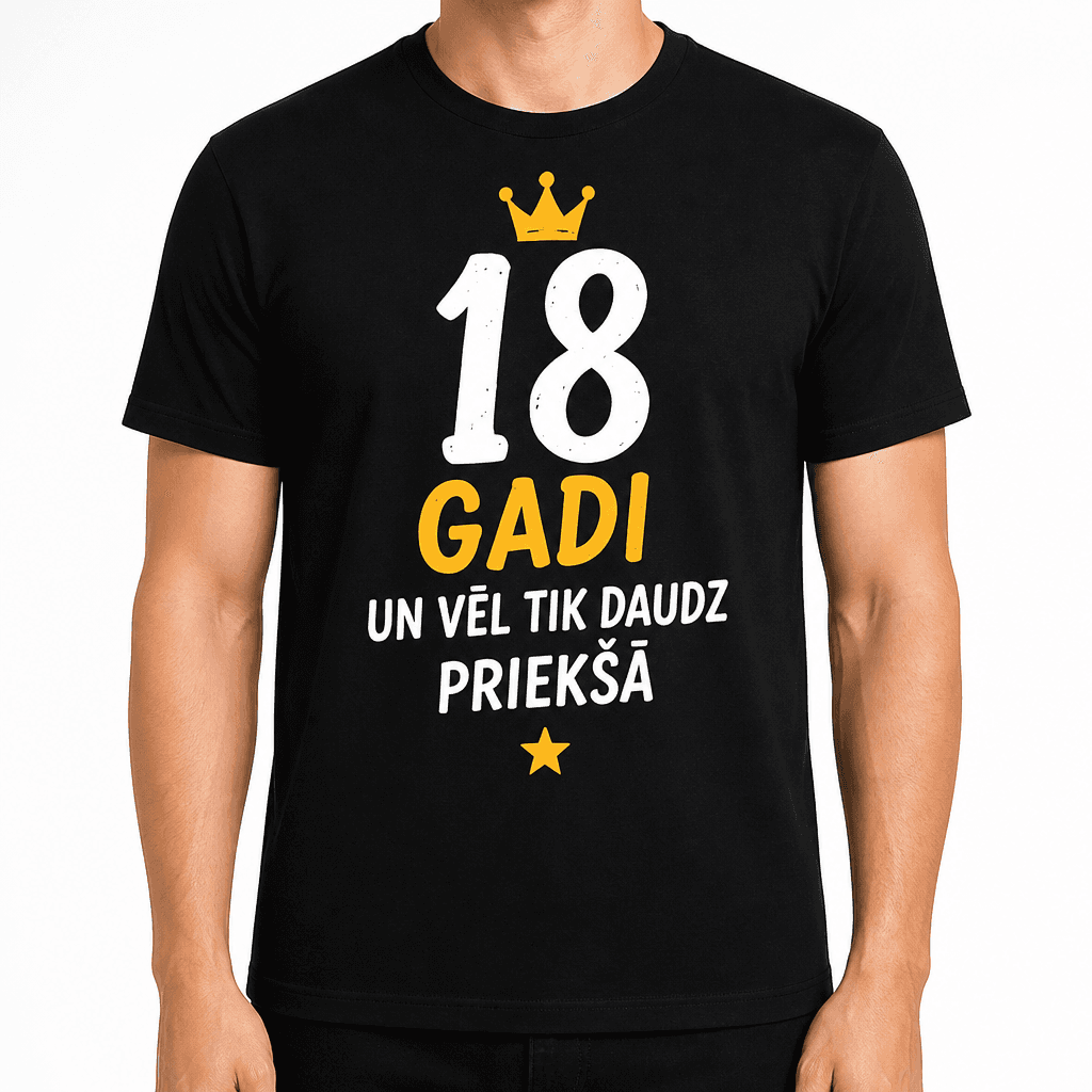 T-krekls 18 gadu jubilejai – 18 gadi un vēl tik daudz priekšā