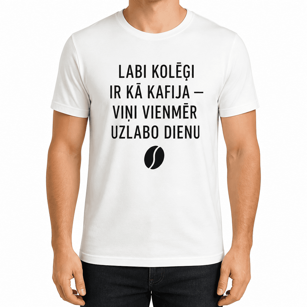 T-krekls kolēģim – LABI KOLĒĢI IR KĀ KAFIJA — VIŅI VIENMĒR UZLABO DIENU