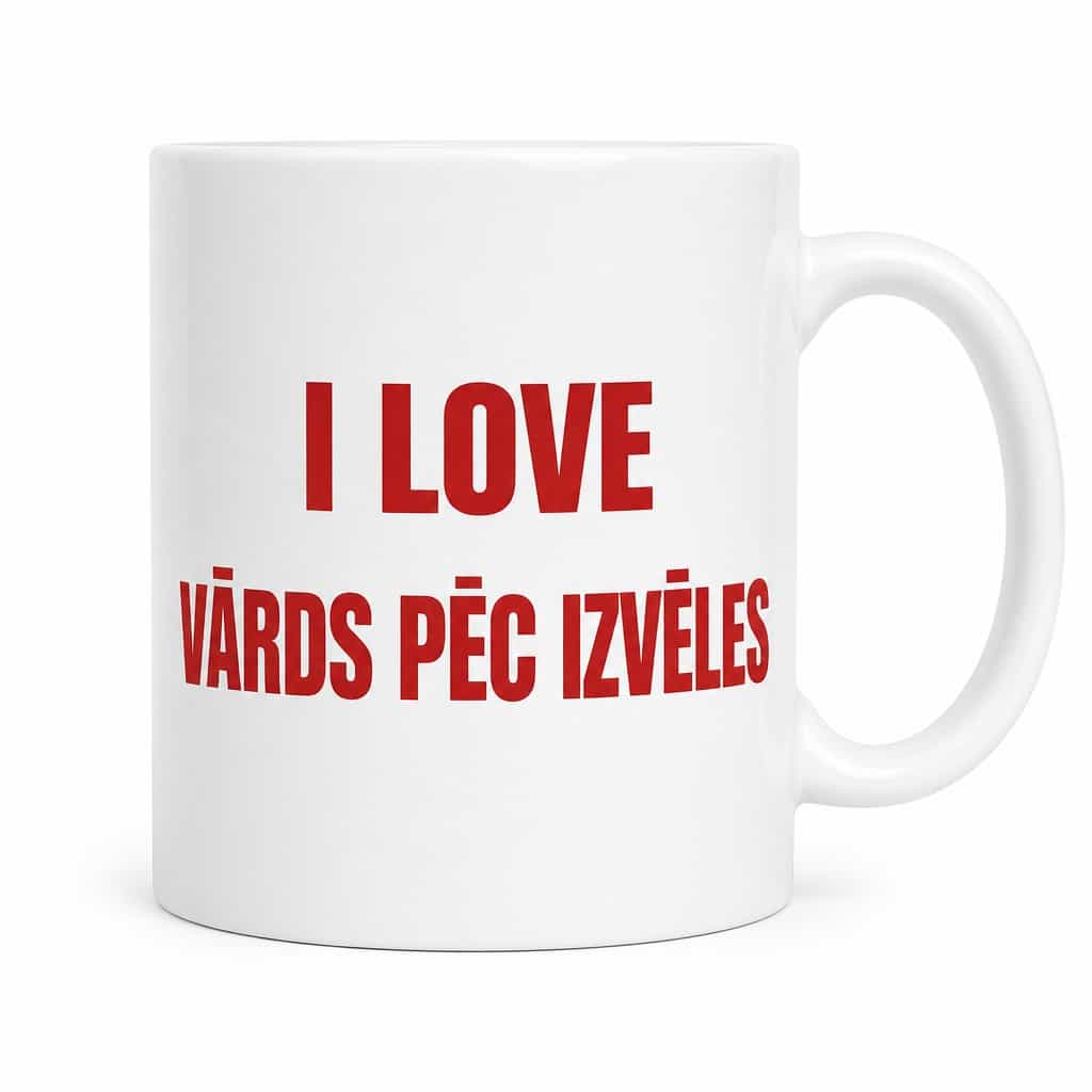 Smieklīga krūze I love ar vārdu – I LOVE VĀRDS PĒC IZVĒLES