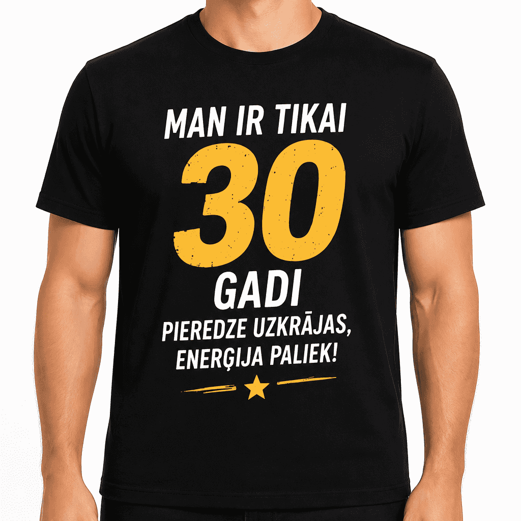 T-krekls 30 gadu jubilejai – Man ir tikai 30 gadi pieredze uzkrājas, enerģija paliek!