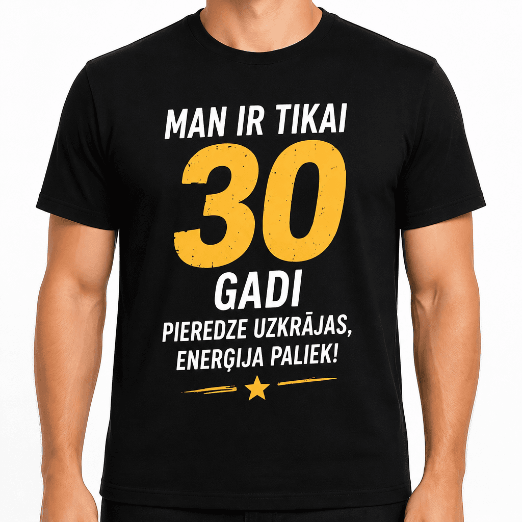 T-krekls 30 gadu jubilejai – Man ir tikai 30 gadi pieredze uzkrājas, enerģija paliek!