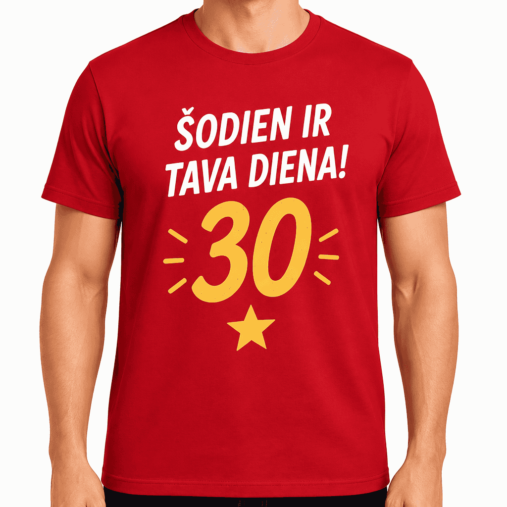 T-krekls 30 gadu jubilejai – Šodien ir tava diena! 30