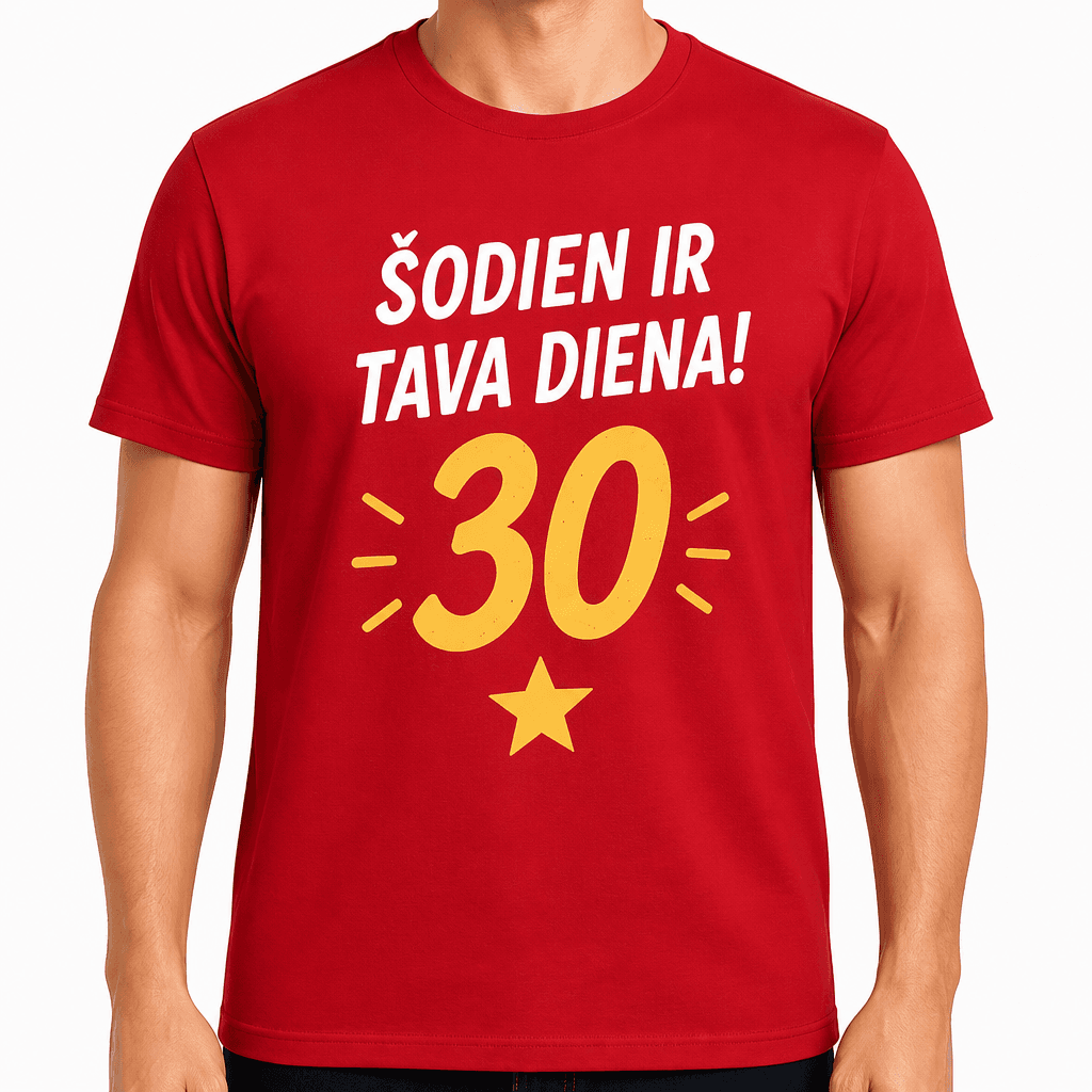 T-krekls 30 gadu jubilejai – Šodien ir tava diena! 30