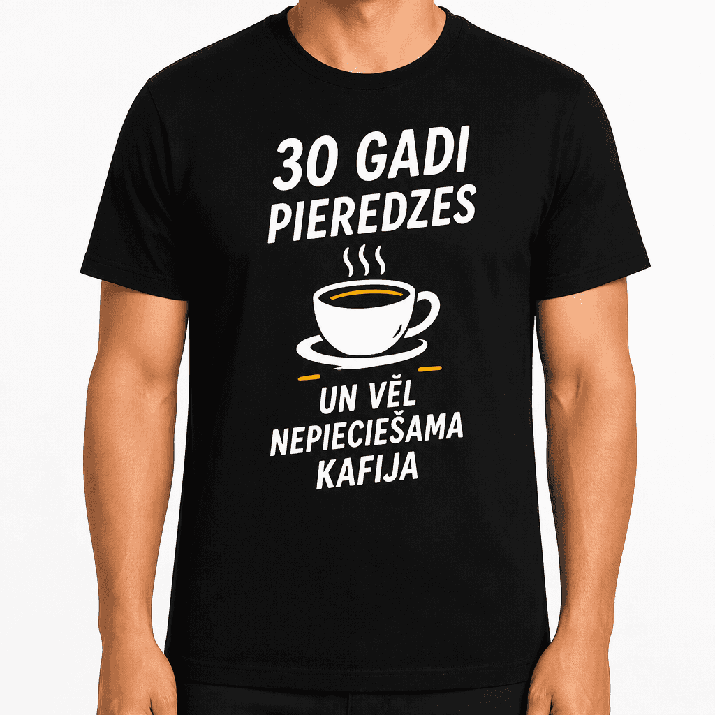 T-krekls 30 gadu jubilejai – 30 gadi pieredzes un vēl nepieciešama kafija