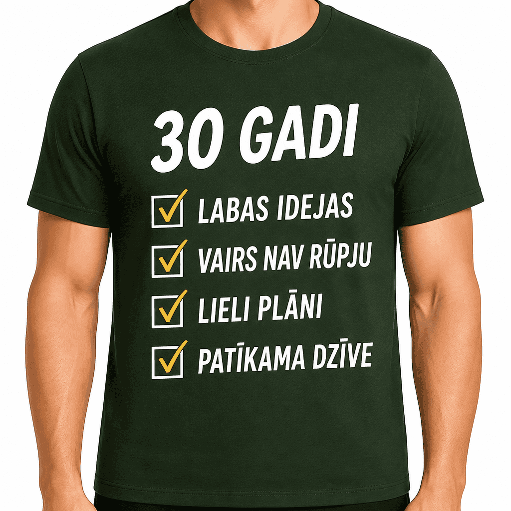 T-krekls 30 gadu jubilejai – 30 gadi labas idejas vairs nav rūpju lieli plāni patīkama dzīve