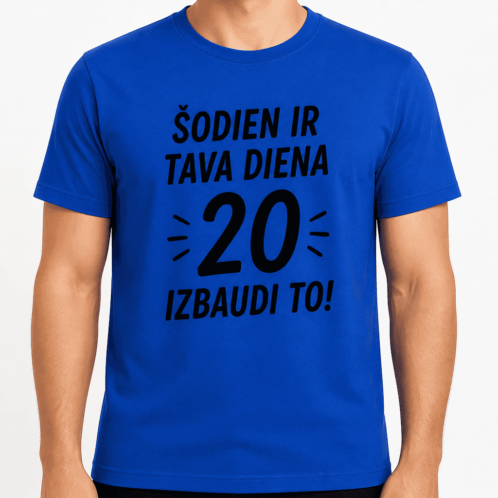 T-krekls 20 gadu jubilejai – Šodien ir tava diena 20 izbaudi to!