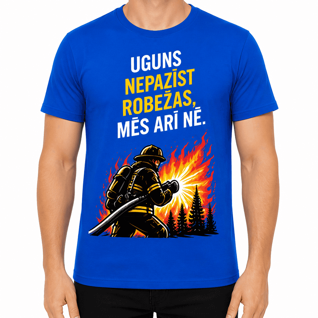 UgunsdzÄsÄja T-krekls ā Uguns nepazÄ«st robežas, mÄs arÄ« nÄ.