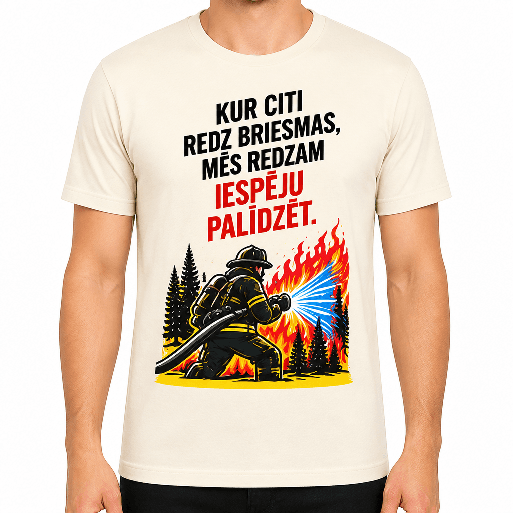 Ugunsdzēsēja T-krekls – Kur citi redz briesmas, mēs redzam iespēju palīdzēt.