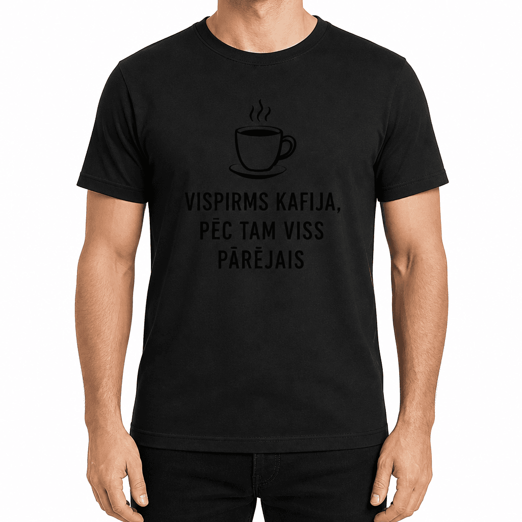 T-krekls kolēģim – VISPIRMS KAFIJA, PĒC TAM VISS PĀRĒJAIS