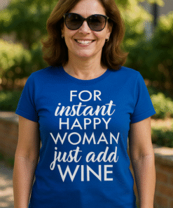 FOR instant HAPPY WOMAN just add WINE - T-krekls