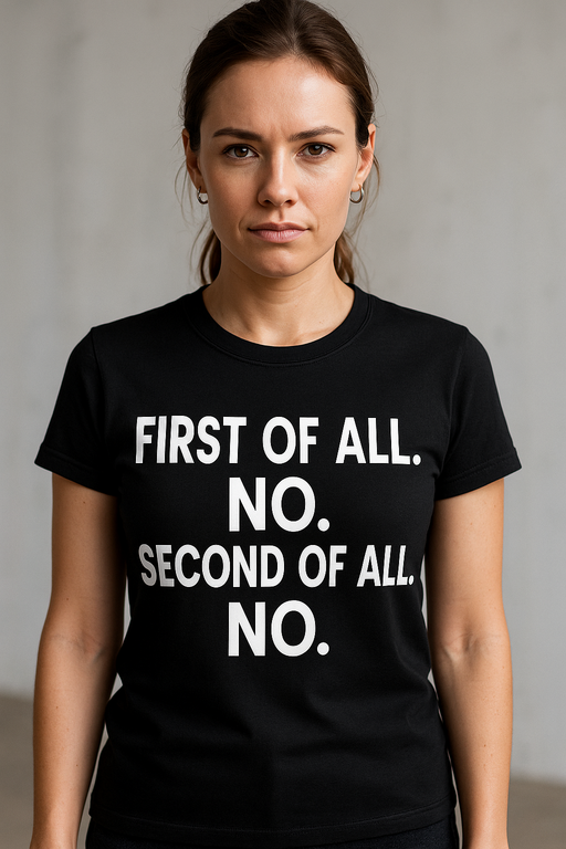 FIRST OF ALL. NO. SECOND OF ALL. NO. - T-krekls