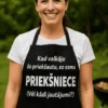 Priekšauts kad virtuvē valdu es ar uzrakstu Kad valkāju šo priekšautu, es esmu PRIEKŠNIECE (Vēl kādi jautājumi?)
