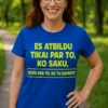 Smieklīgs krekls Atbildu par to ko saku ar uzrakstu ES ATBILDU TIKAI PAR TO, KO SAKU, NEVIS PAR TO, KO TU SAPROTI!