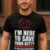 Smieklīgs krekls Kaķīša glābējs ar uzdruku I'M HERE TO SAVE YOUR KITTY (it's okay, I'm a professional)