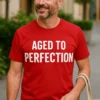 Smieklīgs krekls Novecojis līdz pilnībai ar uzrakstu AGED TO PERFECTION