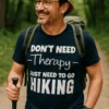 Smieklīgs krekls Pārgājienu terapija ar uzrakstu DON'T NEED -Therapy- JUST NEED TO GO HIKING
